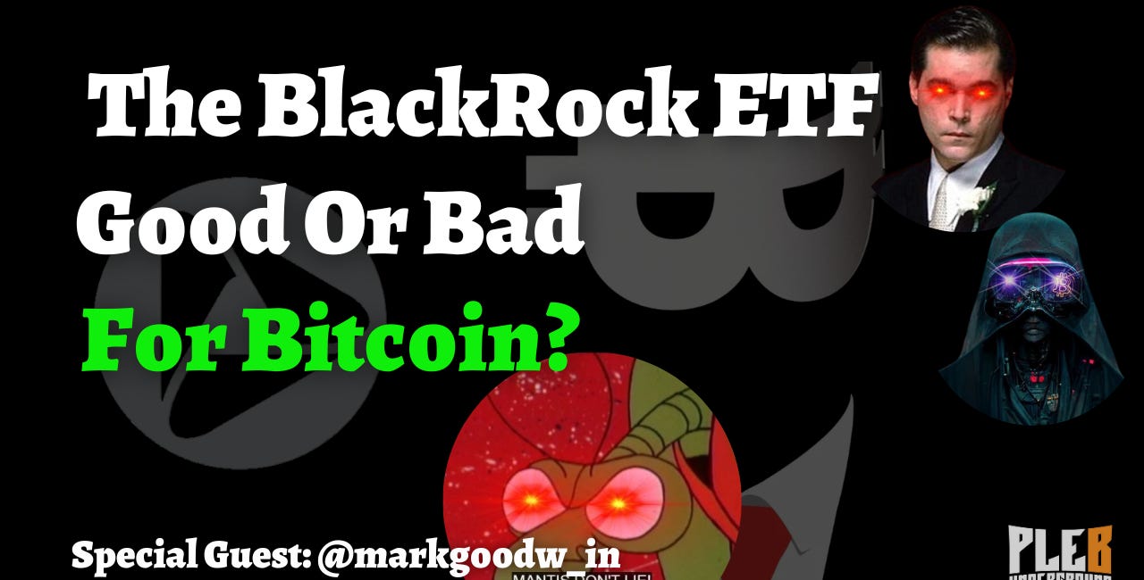 The BlackRock ETF: Good or Bad For Bitcoin? | Guest: Mark Goodwin | EP42