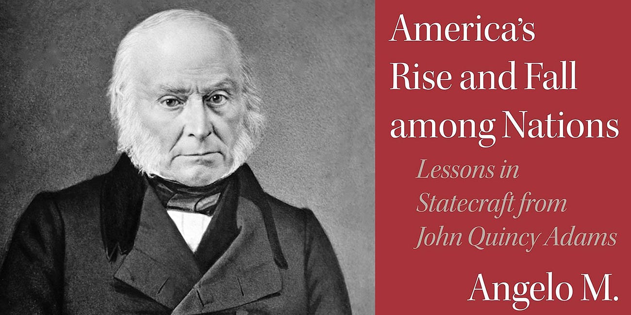 America’s Rise and Fall among Nations: Lessons in Statecraft from John Quincy Adams by Angelo Codevilla