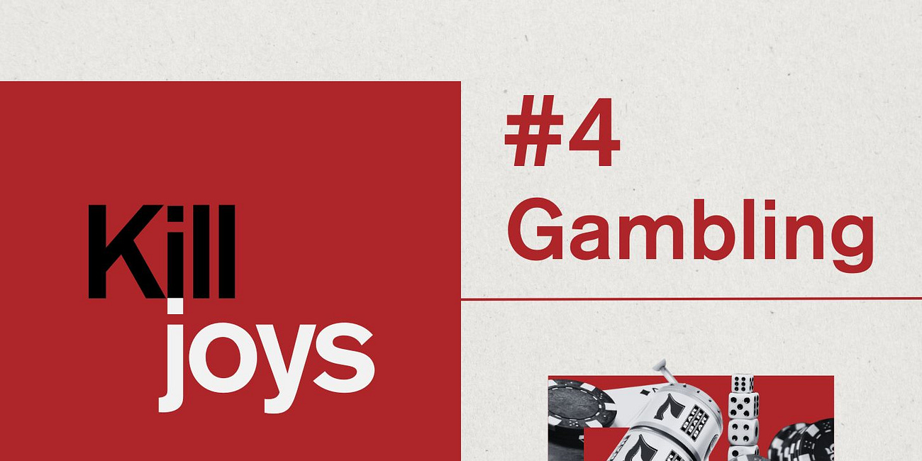 Four Types of Killjoy: #4 Anti-gambling