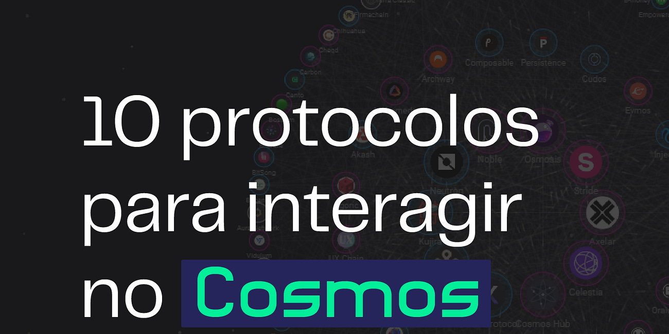 10 protocolos para interagir na Cosmos (Parte 2)