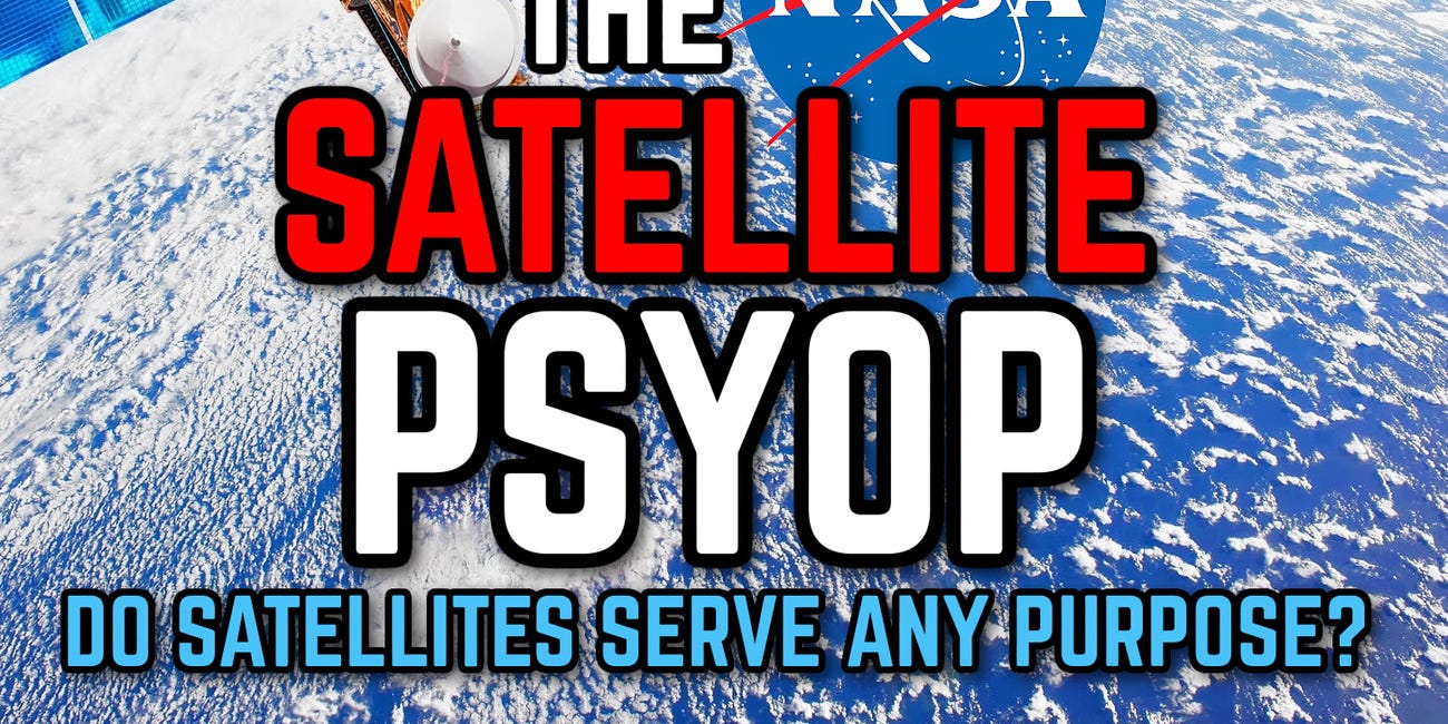 PART 2: The NASA Satellite PSYOP: Do Space Satellites Serve ANY Purpose?🛰️ THE GRAND FINALE 