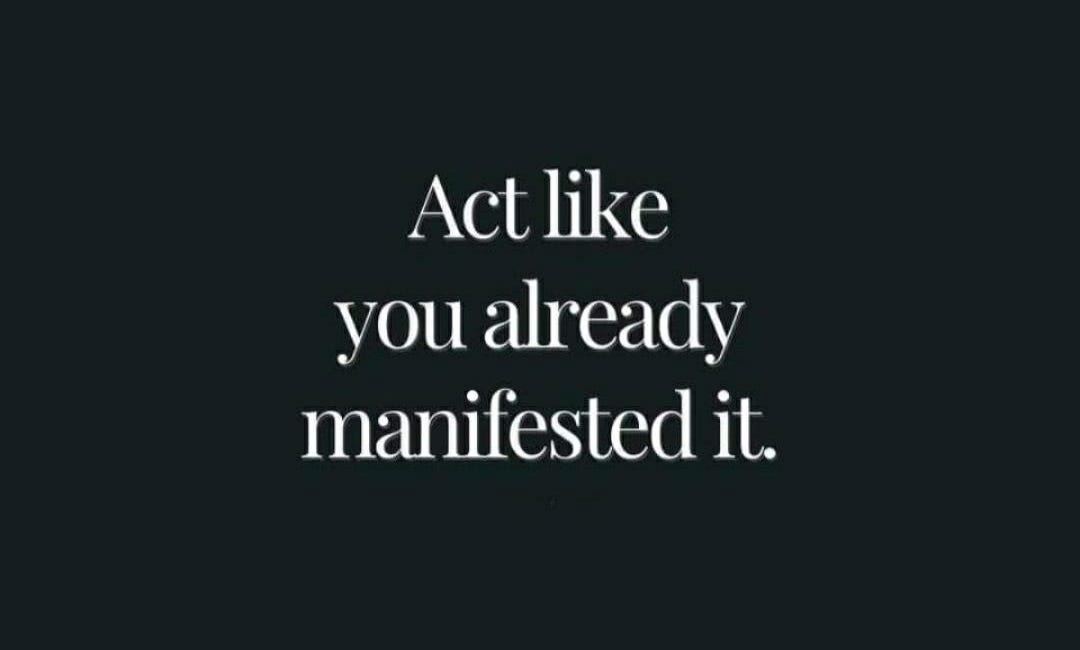 Act Like You Already Manifested It