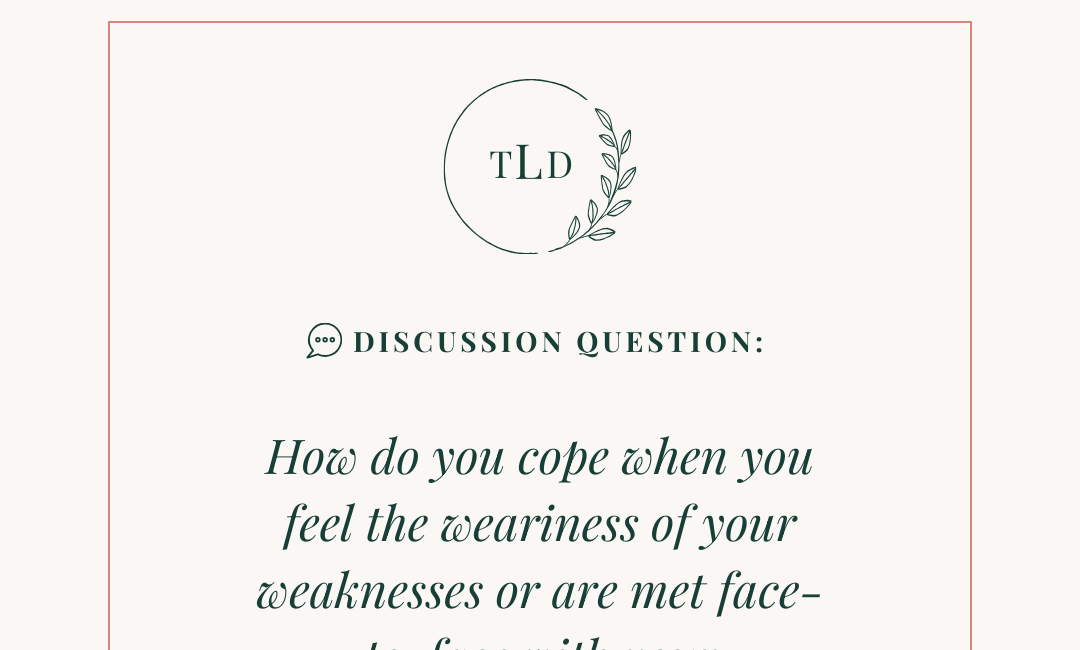 Community Discussion 💬: How do you cope when you feel the weariness of your weaknesses or are met face-to-face with your limitations?