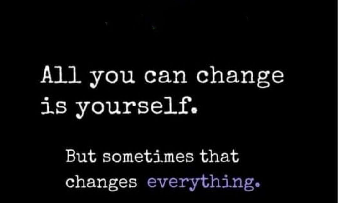 All You Can Change Is Yourself. But Sometimes That Changes Everything.