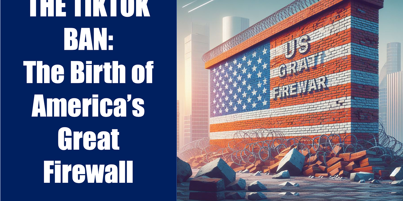 The TikTok Ban: The Birth of the America's Great Firewall