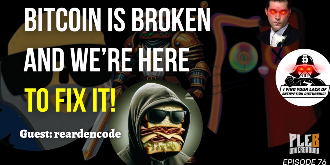 Bitcoin Is Broken, We Love Bitcoin And We're Here To Fix It! | Guest: reardencode | EP 76