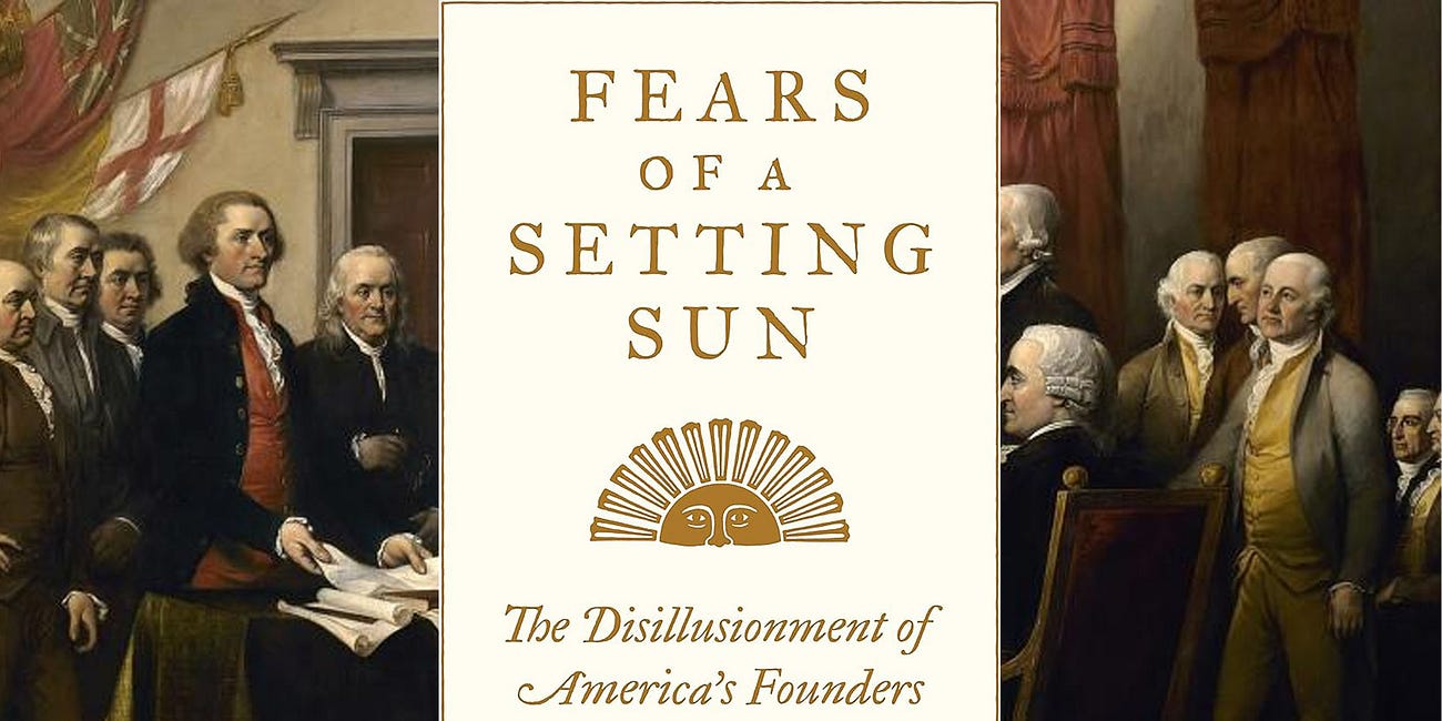 Fears of a Setting Sun: The Disillusionment of America’s Founders by Dennis C. Rasmussen