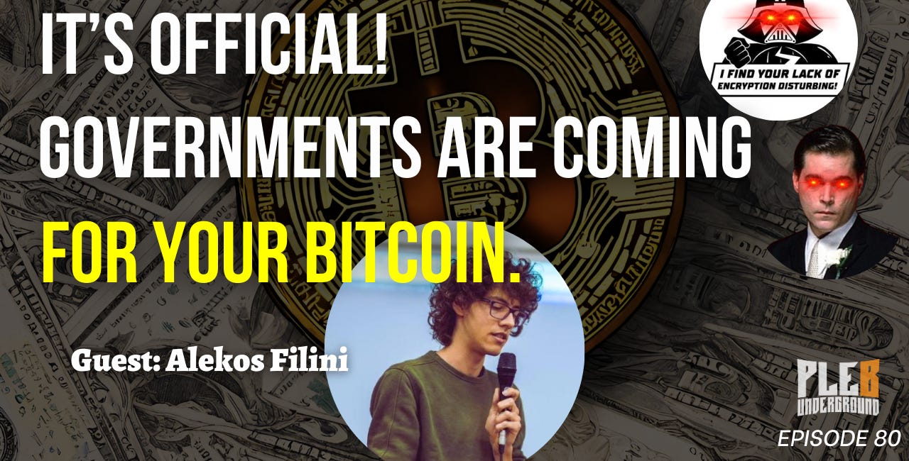 It's Official! Governments Are Coming For Your Bitcoin. | Guest: Alekos Filini | EP 80