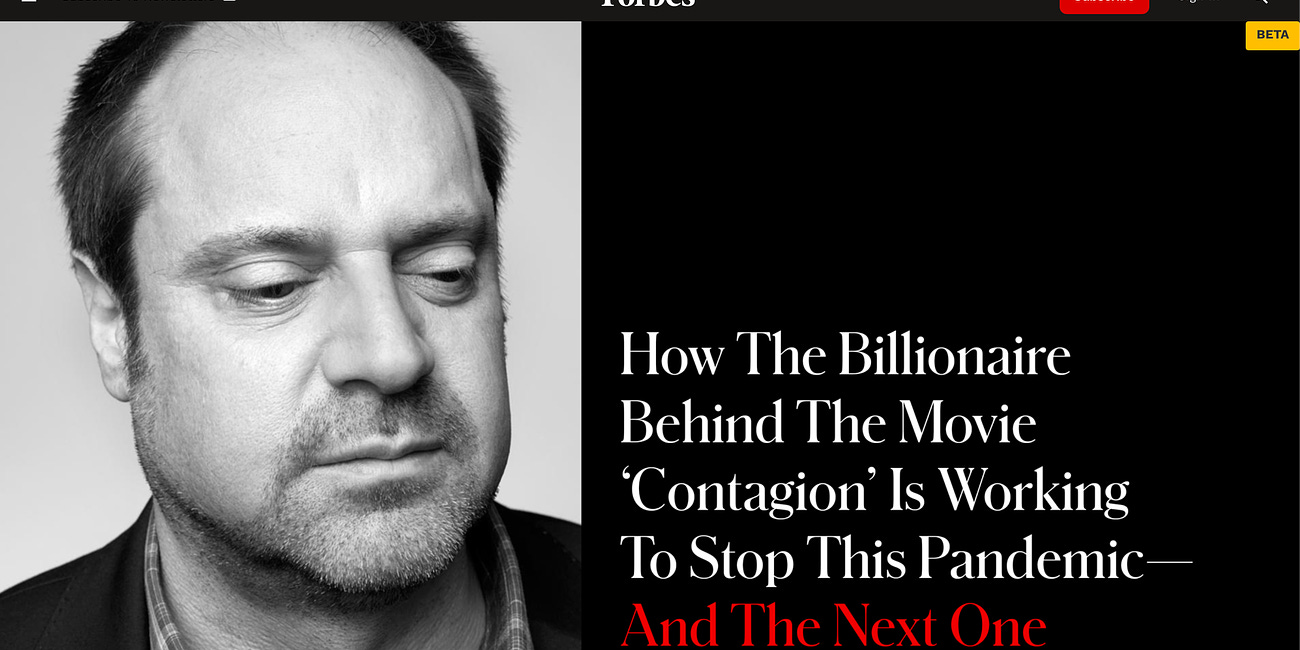 Forbes, June, 2020: "How the Billionaire Behind the Movie 'Contagion' Is Working To Stop This Pandemic-And The Next One"