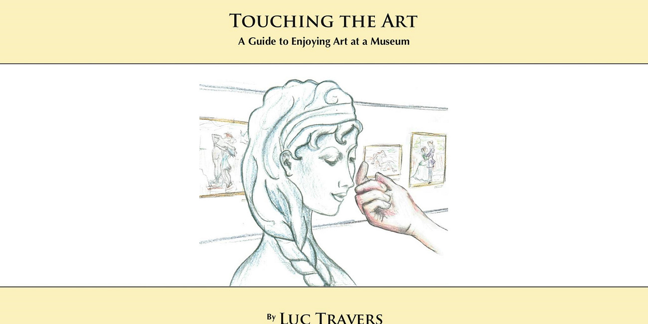 Touching the Art: A Guide to Enjoying Art at a Museum by Luc Travers