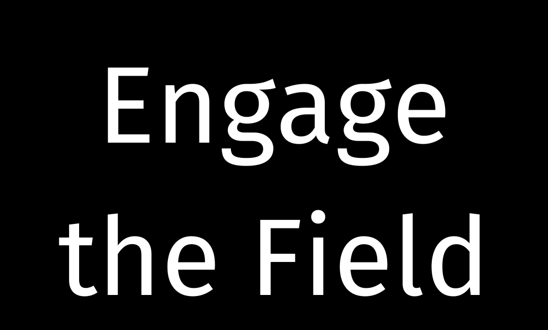 Engaging the Field