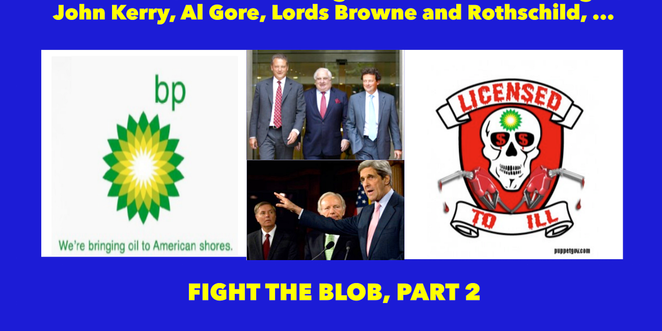 Thieves' Dreams Never Sleep. BP and Goldman Sachs, 'Carbon Tax', 'Climate Change' and Climate Exchanges, John Kerry, Al Gore, Lords Browne and Rothschild: FIGHT THE BLOB, Part 2