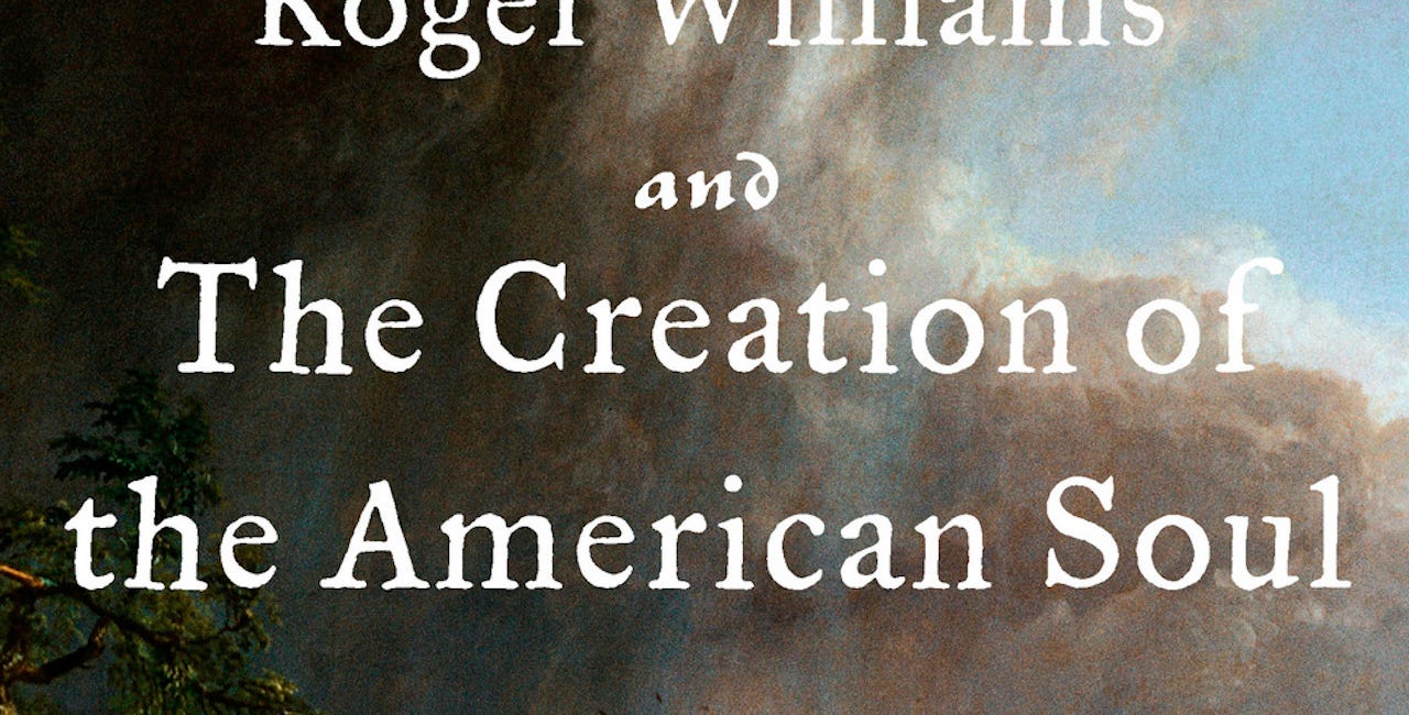 Roger Williams and the Creation of the American Soul: Church, State, and the Birth of Liberty by John M. Barry