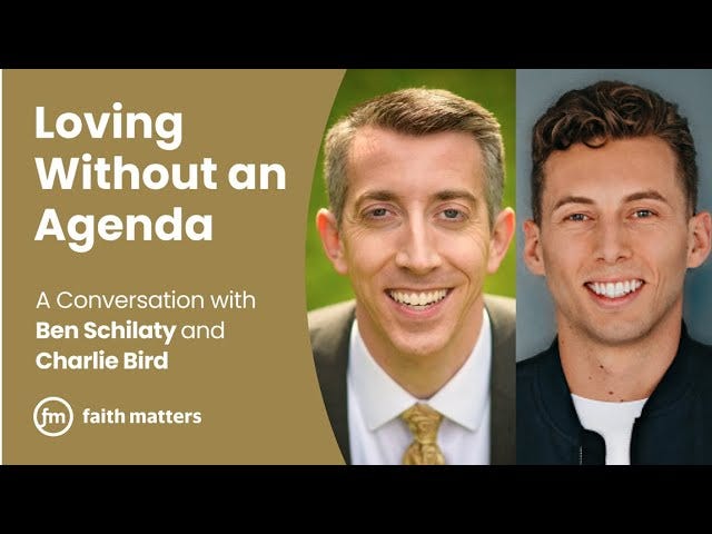 Loving Without an Agenda — A Conversation with Ben Schilaty and Charlie Bird