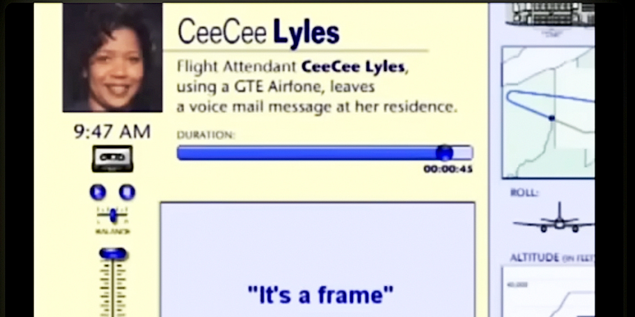 "It's a frame!" 9/11 Flight Attendant and former police officer CeeCee Lyles whispered into her cell phone (which should not have worked in flight in 2001)