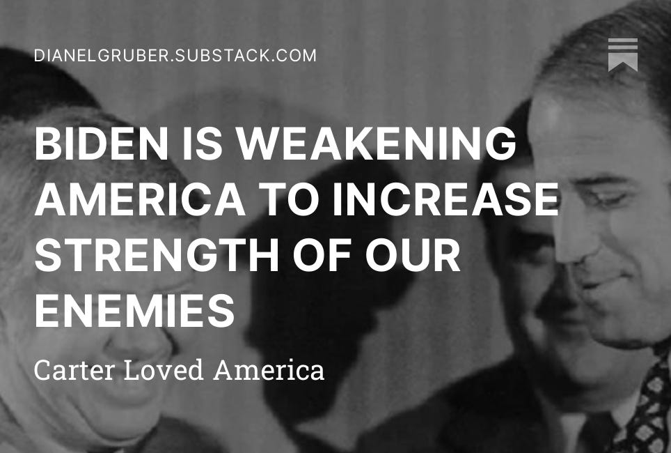 BIDEN IS WEAKENING AMERICA TO INCREASE STRENGTH OF OUR ENEMIES