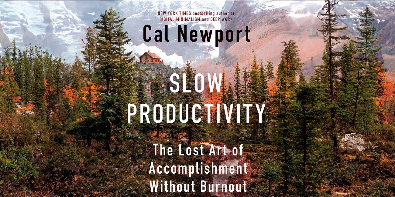 Slow Productivity: The Lost Art of Accomplishment without Burnout by Cal Newport