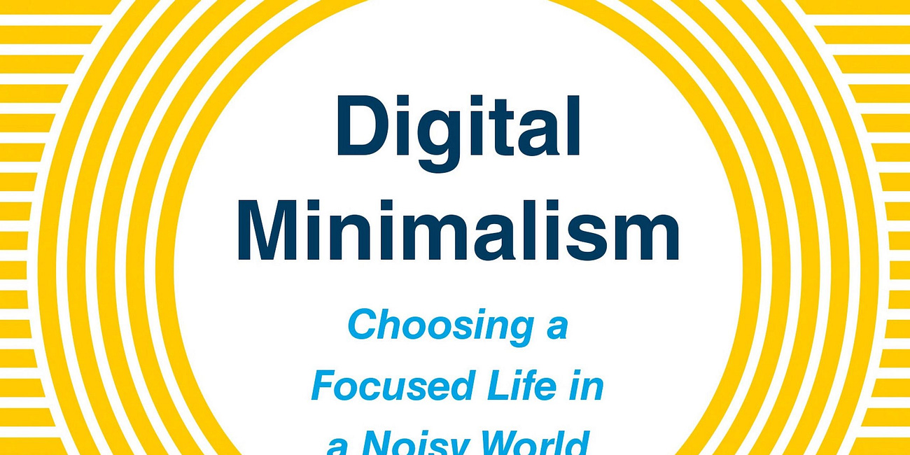Digital Minimalism: Choosing a Focused Life in a Noisy World by Cal Newport