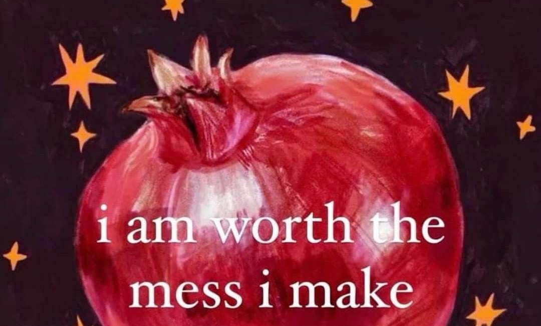 I Am Worth The Mess I Make
