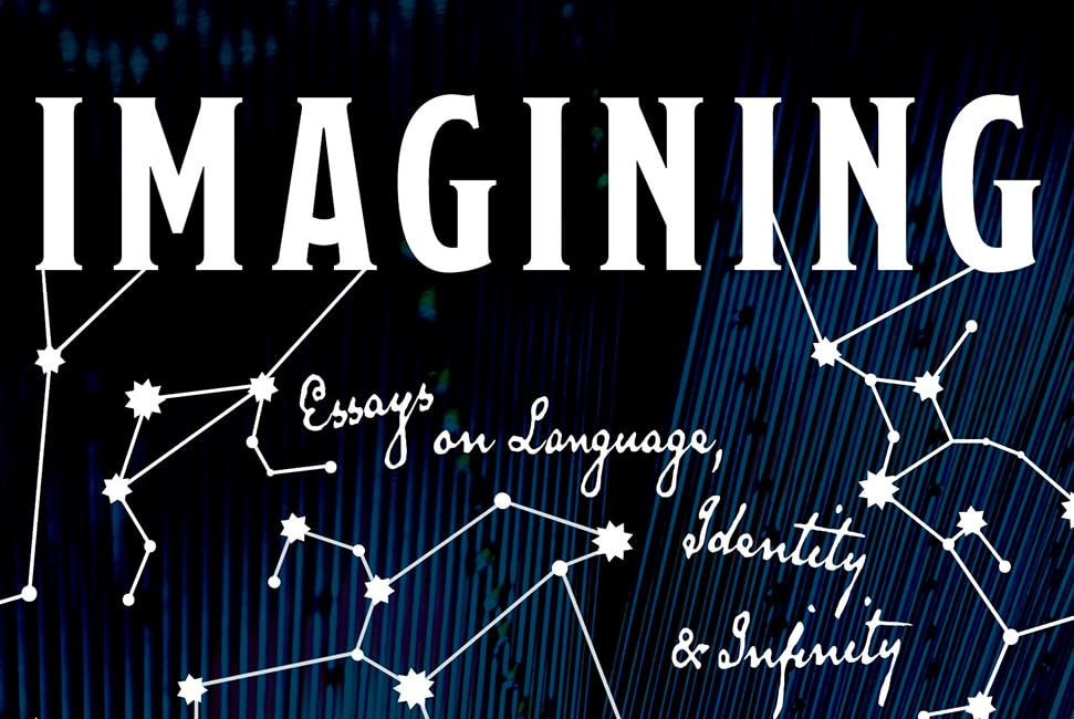 Imagining Imagining: Essays on Language, Identity and Infinity by Gary Barwin