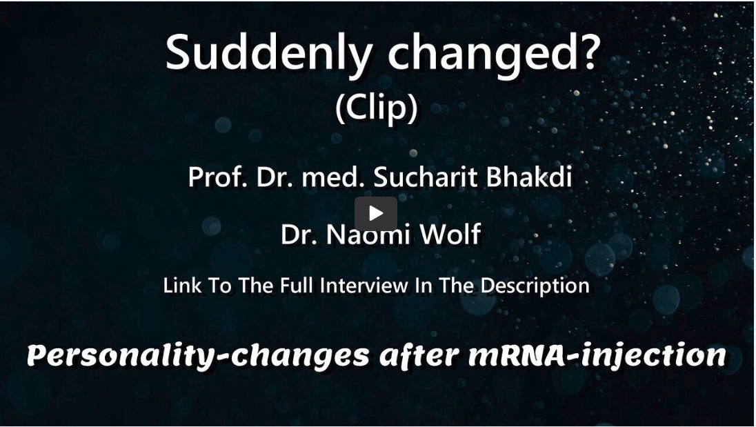 CHANGED SUDDENLY: Massive Personality Changes After mRNA Injection – Dr. Sucharit Bhakdi, Dr. Naomi Wolf