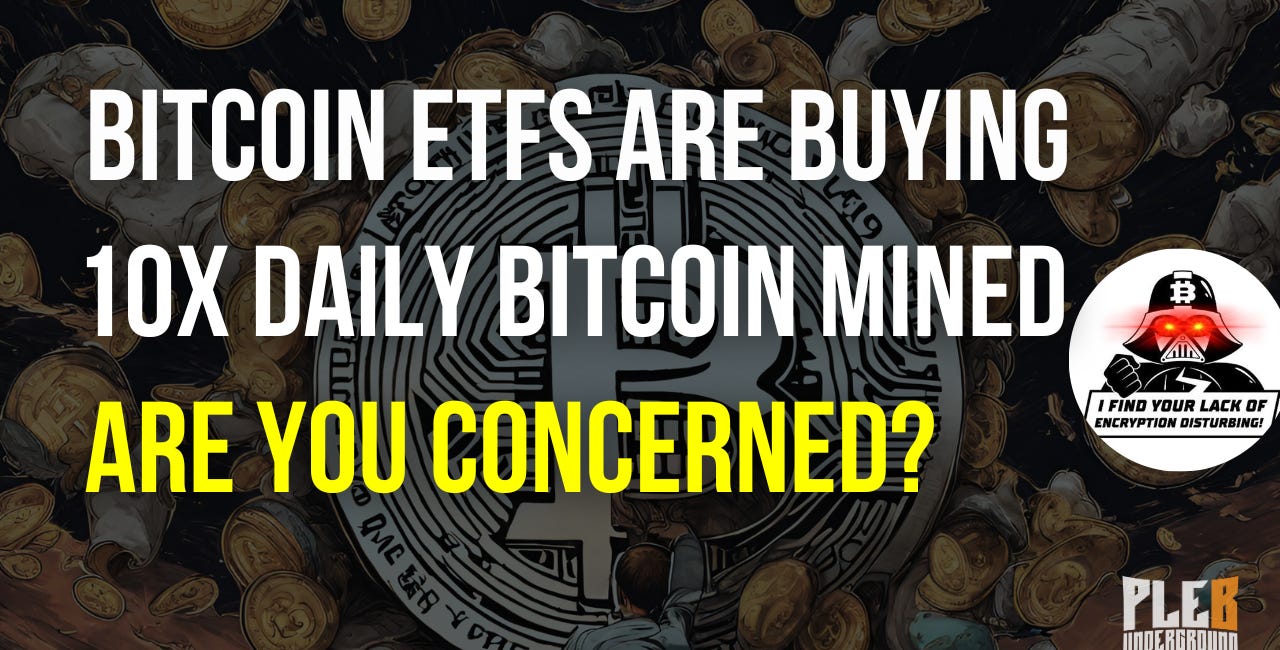 Bitcoin ETF's Are Buying 10x The Daily Bitcoin Supply, Concerning? | EP 77 