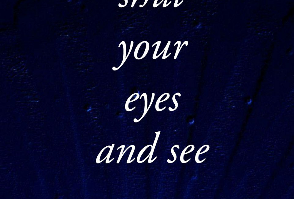 Shut Your Eyes And See