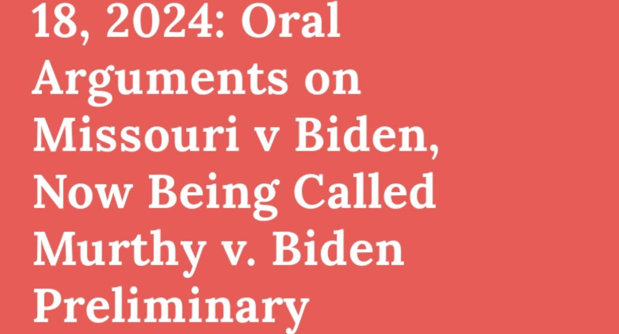LIVESTREAM at 10 am Monday, March 18, 2024: Oral Arguments on Missouri v Biden, Now Being Called Murthy v. Biden Preliminary Injunction Hearing 