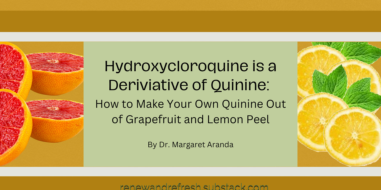 Hydroxycloroquine is a Deriviative of Quinine: How to Make Your Own Quinine Out of Grapefruit and Lemon Peel