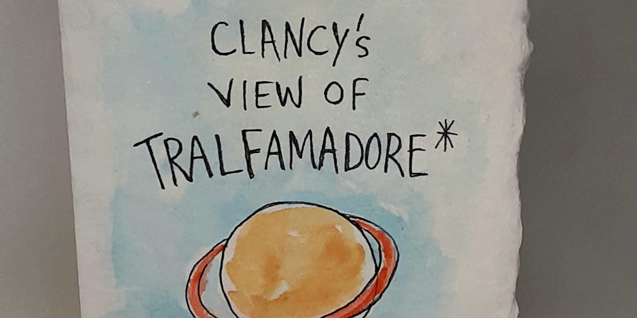 Clancy's view of Tralfamadore