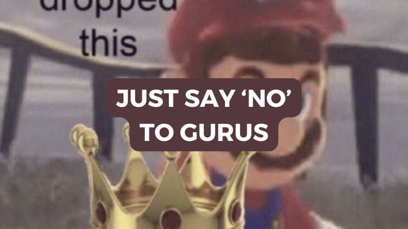 You Don't Need a Guru