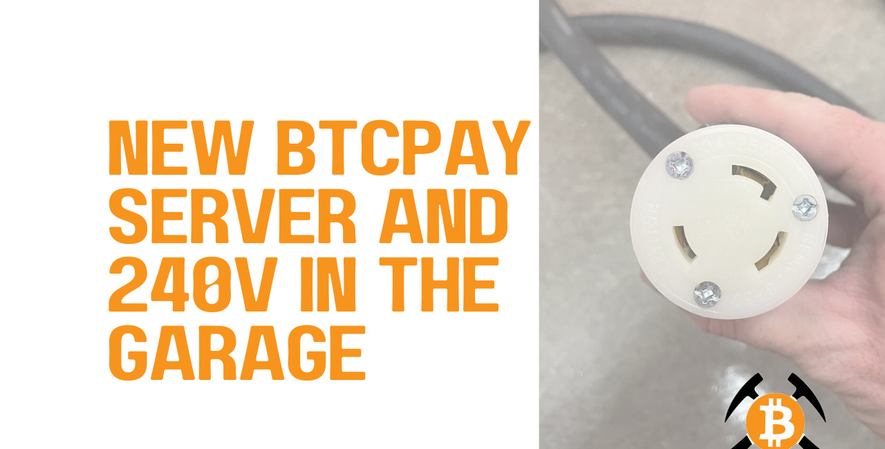 New BTCPay Server, 240V in the garage & some hilarious memes