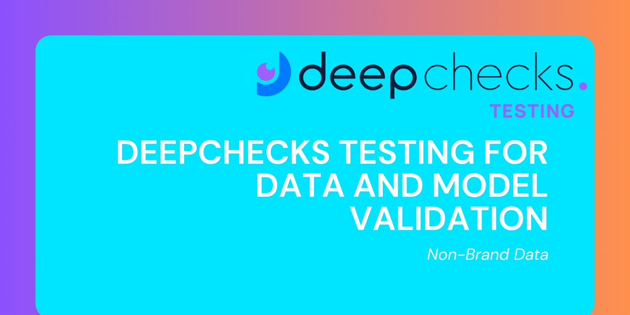 MLOps Basic Open-Source Tool Series #4: Deepchecks Testing for Data and Model Testing Validation