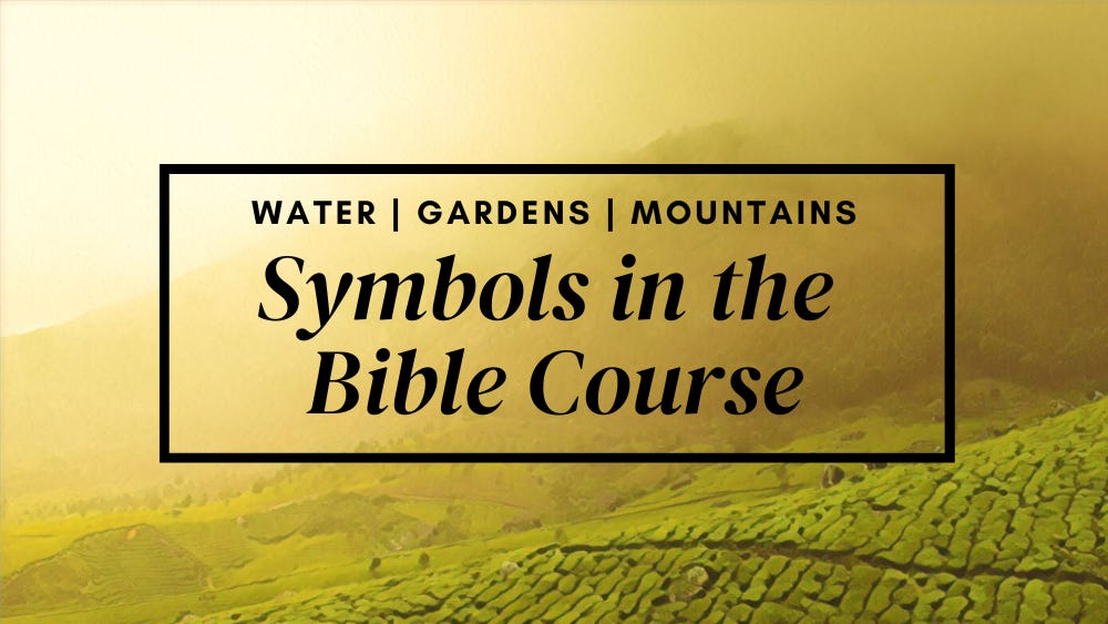 Symbols in the Bible Course: Water, Gardens, and Mountains