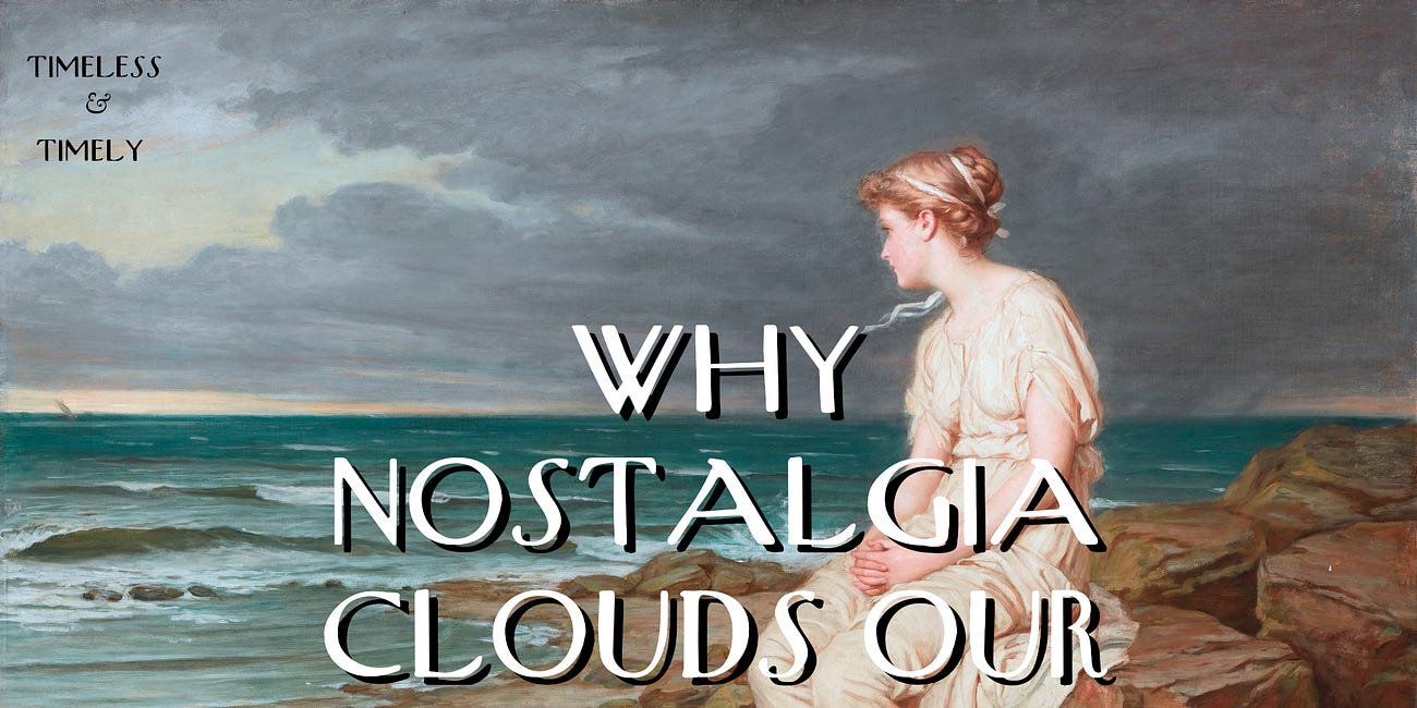 Why Nostalgia Clouds Our Judgment