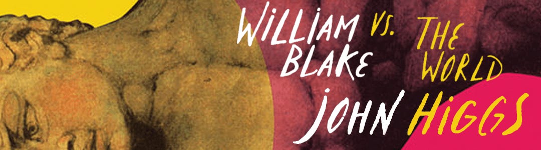 Blake in Beulah: A Review of John Higgs's 'William Blake vs the World'