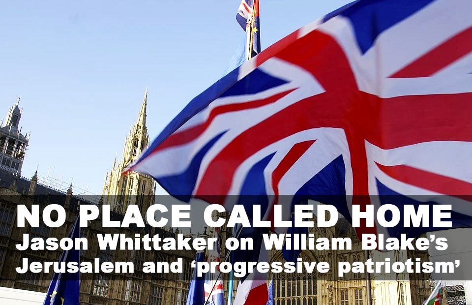 No Place Called Home: Jason Whittaker on William Blake’s Jerusalem and Progressive Patriotism (Review)