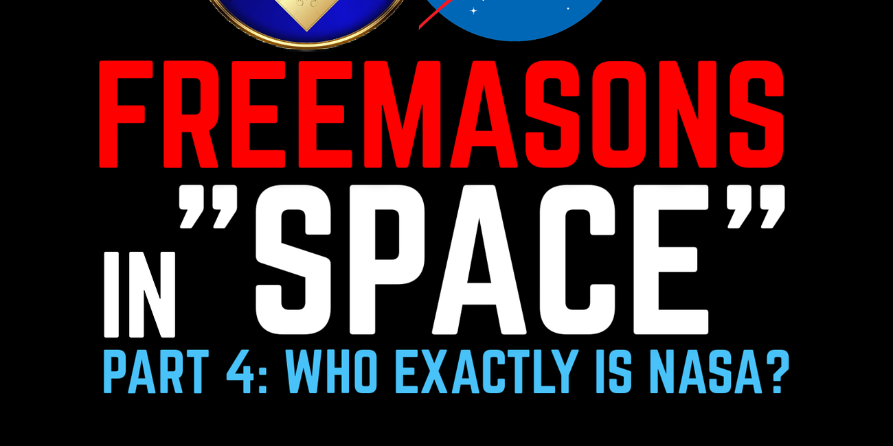 Who is NASA? Freemasons in "Space": the 122 YEAR PSYOP 🚀 PART 4