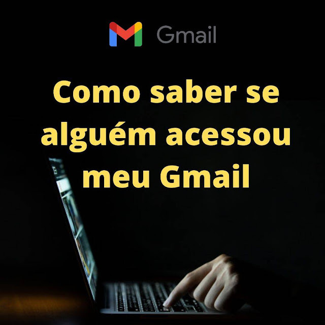 Como saber se alguém acessou meu Gmail