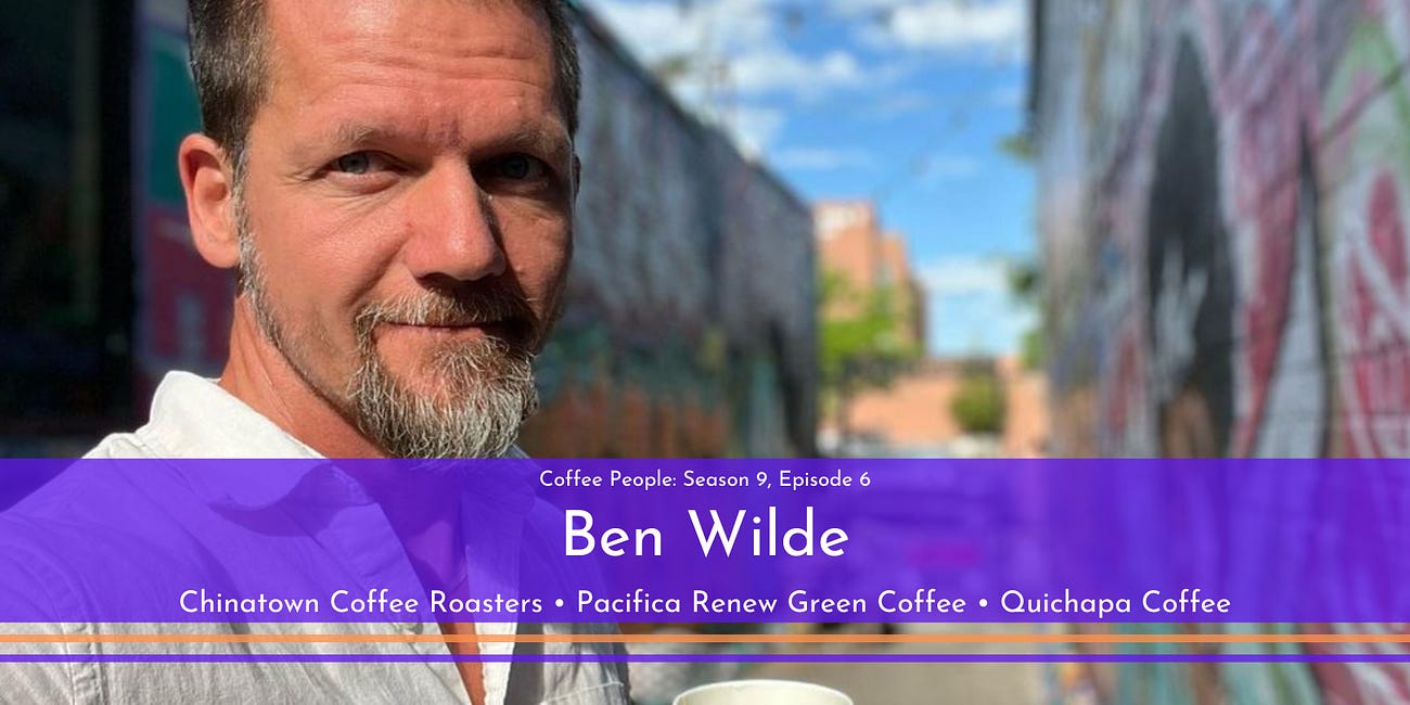 Coffee People: Ben Wilde, Pacifica Renew & Chinatown Coffee Roasters