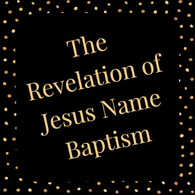  THE REVELATION OF JESUS’ NAME BAPTISM