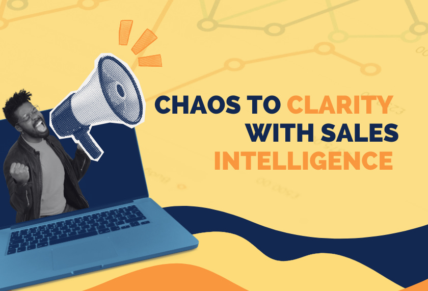 Chaos to Clarity with Sales Intelligence