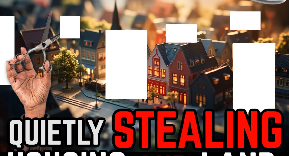 QUIETLY STEALING HOUSING & LAND: You Have to See it to Believe It 