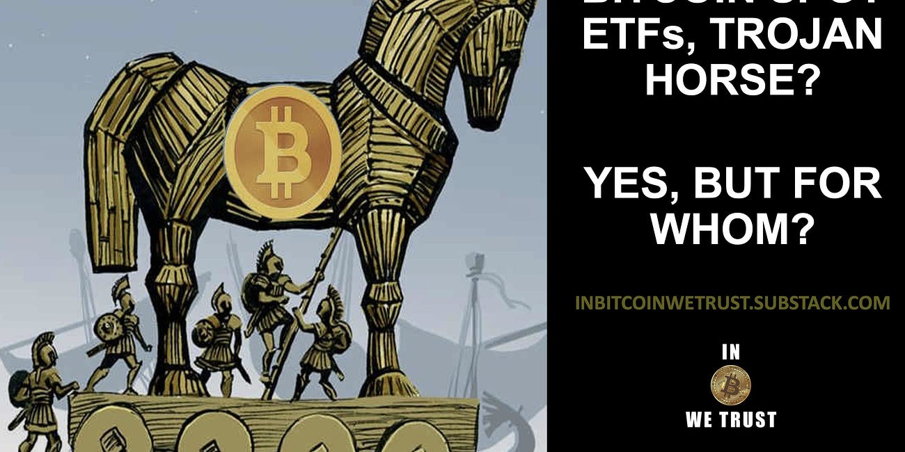 Bitcoin Spot ETFs, Trojan Horse? Yes, but for Whom?
