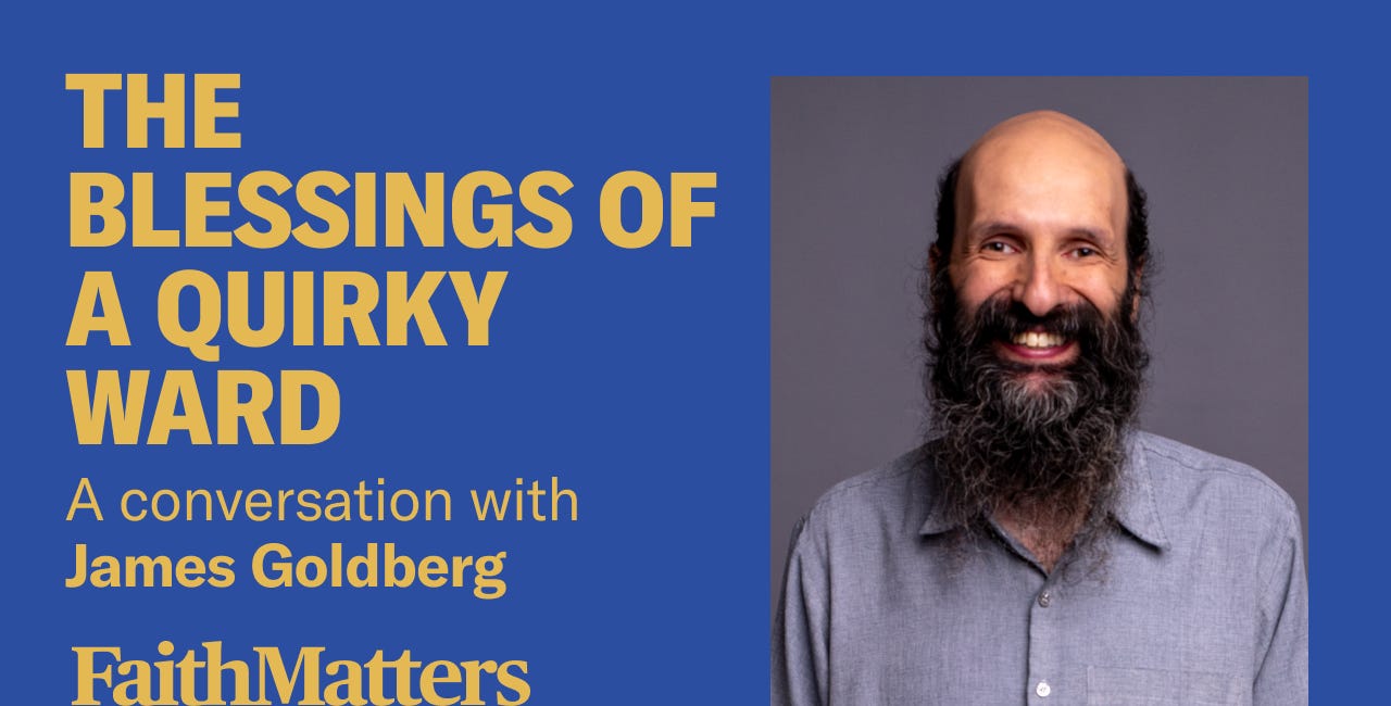 James Goldberg: The Blessings of a Quirky Ward