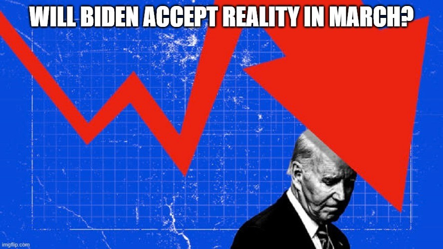 Will Biden Accept Reality In March?