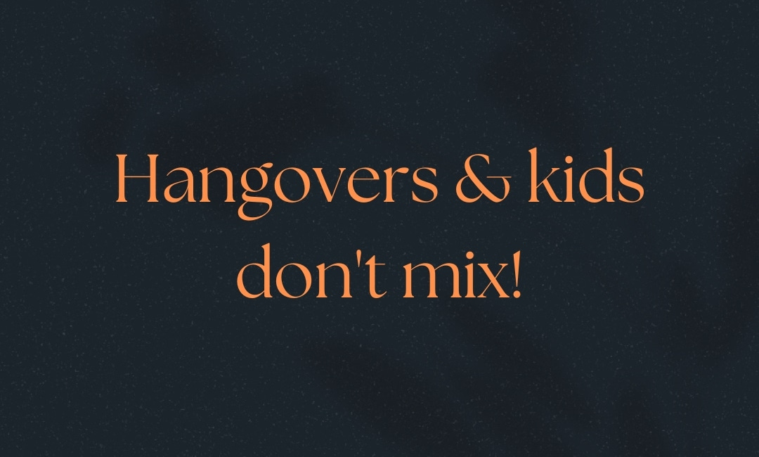 Hangovers and Kids Don't Mix