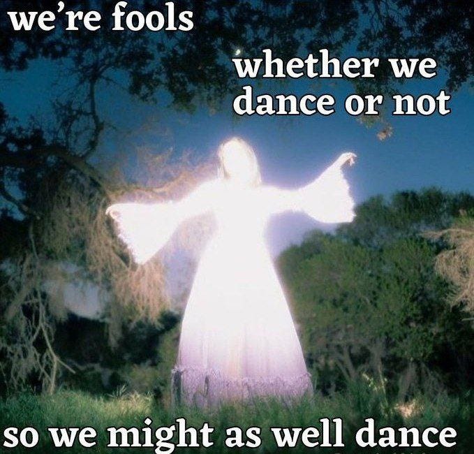 MEME DROP #305: We’re Fools Whether We Dance Or Not. 