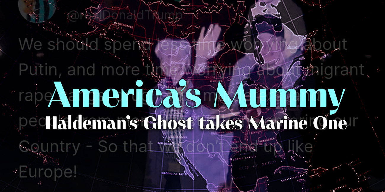 America’s Mummy: Haldeman’s Ghost Takes Marine One