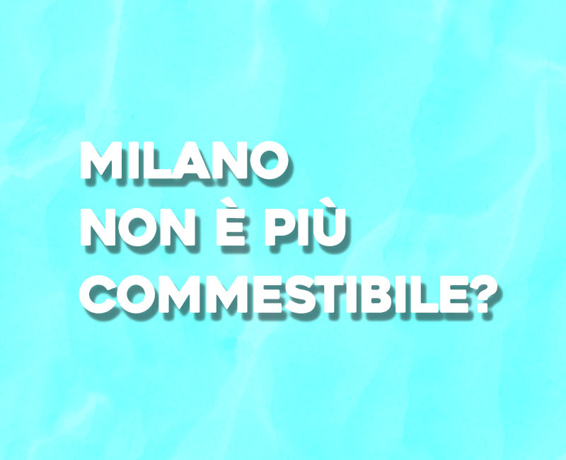 Milano è ancora Commestibile?